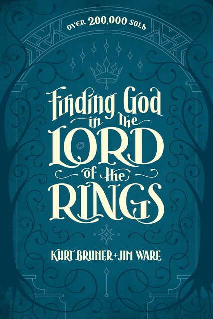 Finding God in The Lord of the Rings, Jim Ware, Kurt Bruner