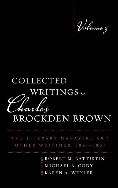 Collected Writings of Charles Brockden Brown, Philip Barnard, Karen A. Weyler, Mark L. Kamrath, Michael A. Cody, Robert M. Battistini