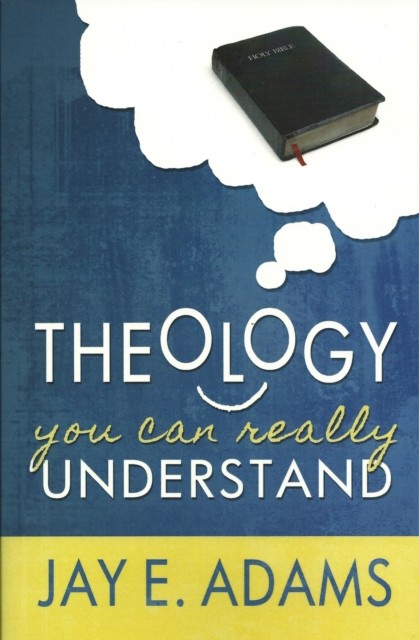 Theology You Can Really Understand, Jay E. Adams