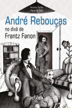 André Rebouças no divã de Frantz Fanon, Antonio Carlos Higino da Silva
