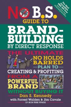 No B.S. Guide to Brand-Building by Direct Response, Dan Kennedy