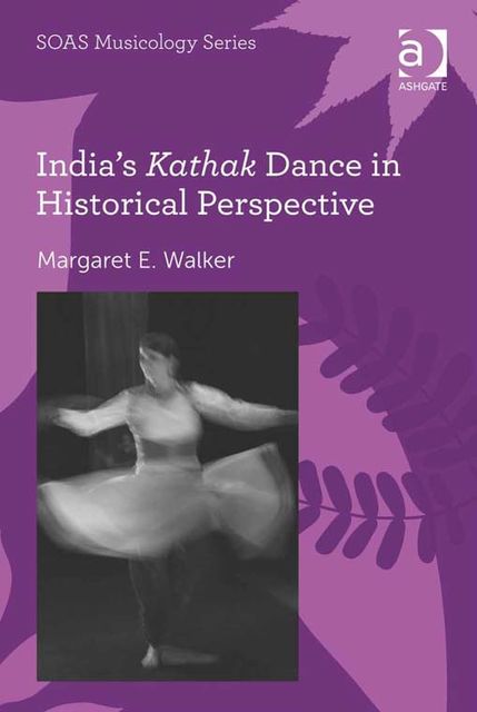 India's Kathak Dance in Historical Perspective, Margaret Walker