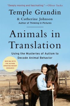 Animals in Translation: Using the Mysteries of Autism to Decode Animal Behavior, Temple Grandin, Catherine Johnson
