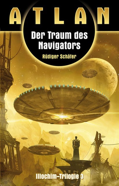 ATLAN Illochim 3: Der Traum des Navigators, Rüdiger Schäfer