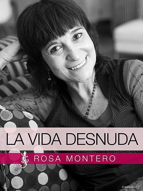 La vida desnuda, Rosa Montero