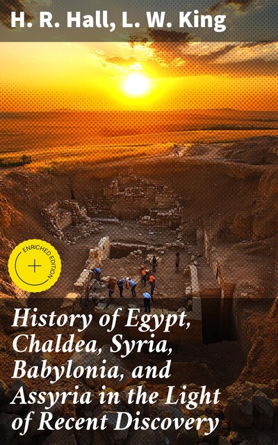 History of Egypt, Chaldea, Syria, Babylonia, and Assyria in the Light of Recent Discovery, L.W.King, H.R.Hall