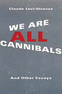 We Are All Cannibals, Claude Lévi-Strauss