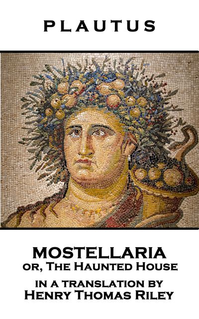 Mostellaria or, The Haunted House, Plautus