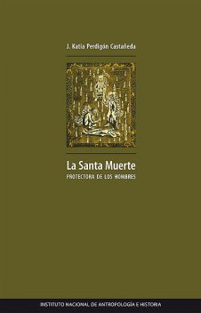 La santa muerte protectora de los hombres, J. Katia Perdigón Castañeda