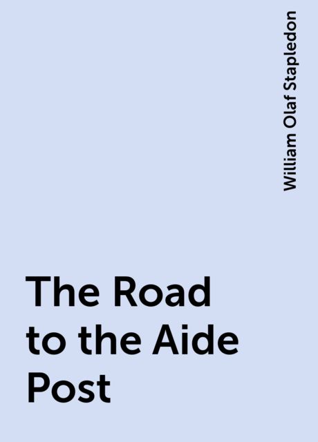 The Road to the Aide Post, William Olaf Stapledon