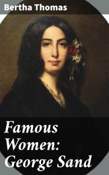 Famous Women: George Sand, Bertha Thomas