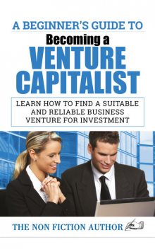 A Beginner’s Guide to Becoming a Venture Capitalist, The Non Fiction Author
