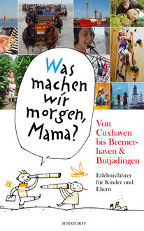 "Was machen wir morgen, Mama?" Von Cuxhaven bis Bremerhaven & Butjadingen, Alice Düwel, Wolfgang Stelljes