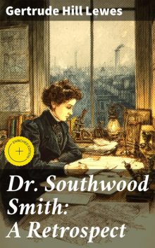 Dr. Southwood Smith: A Retrospect, Gertrude Hill Lewes