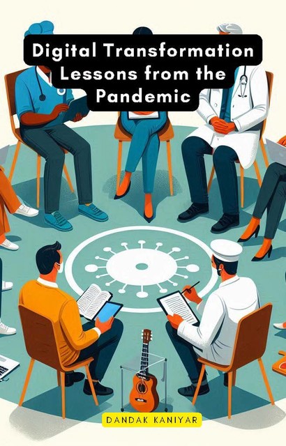 Digital Transformation Lessons from the Pandemic, Dandak Kaniyar