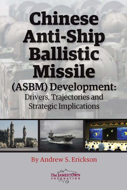 Chinese Anti-Ship Ballistic Missile (ASBM) Development, Andrew S. Erickson