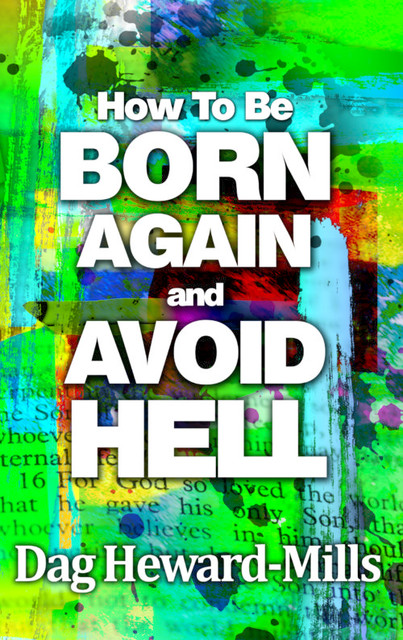 How to be Born Again and Avoid Hell, Dag Heward-Mills