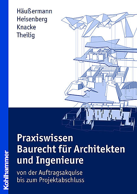 Praxiswissen Baurecht für Architekten und Ingenieure, Andreas Theilig, Daniel Häußermann, Julia Heisenberg, Jürgen Knacke