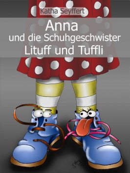 Anna und die Schuhgeschwister Lituff und Tuffli, Katha Seyffert