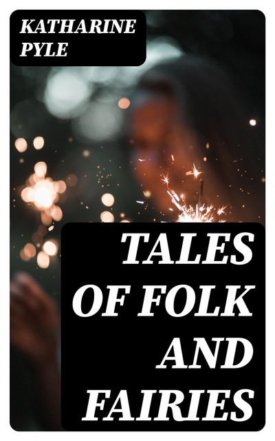Tales of Folk and Fairies, Katharine Pyle
