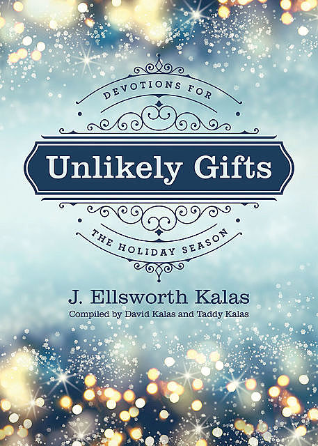 Unlikely Gifts, J. Ellsworth Kalas, David Kalas, Taddy Kalas