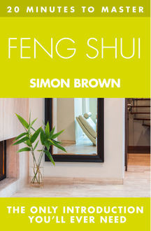 20 MINUTES TO MASTER FENG SHUI, Simon Brown