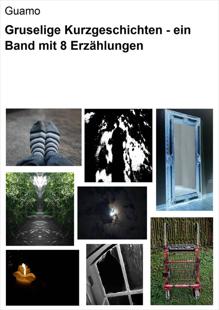 Gruselige Kurzgeschichten – ein Band mit 8 Erzählungen, null Guamo