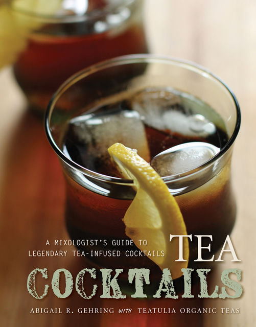 Tea Cocktails, Abigail R.Gehring