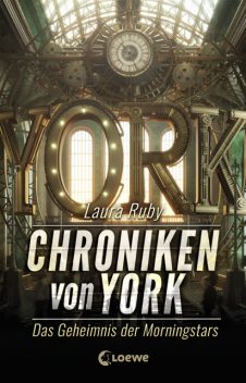 Chroniken von York (Band 2) – Das Geheimnis der Morningstars, Laura Ruby