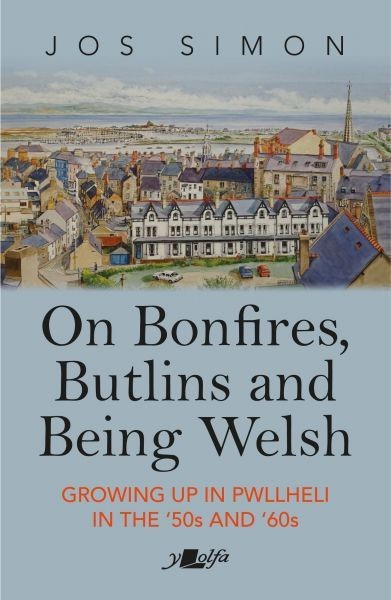 On Bonfires, Butlins and Being Welsh – Growing up in Pwllheli in the '50S and '60S, Jos Simon