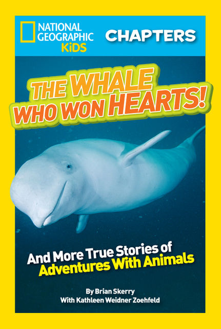 National Geographic Kids Chapters: The Whale Who Won Hearts, National Geographic Kids, Kathleen Weidner Zoehfeld, Brian Skerry
