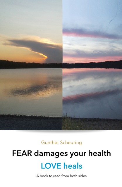 FEAR damages your health – LOVE heals, Gunther Scheuring