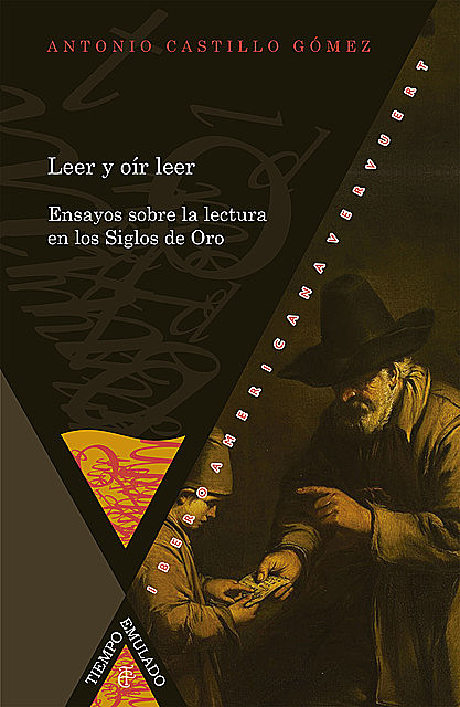 Leer y oír leer Ensayos sobre la lectura en los Siglos de Oro, Antonio Gómez