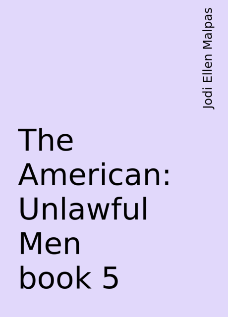 The American: Unlawful Men book 5, Jodi Ellen Malpas