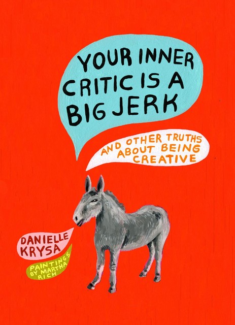 Your Inner Critic Is a Big Jerk, Danielle Krysa