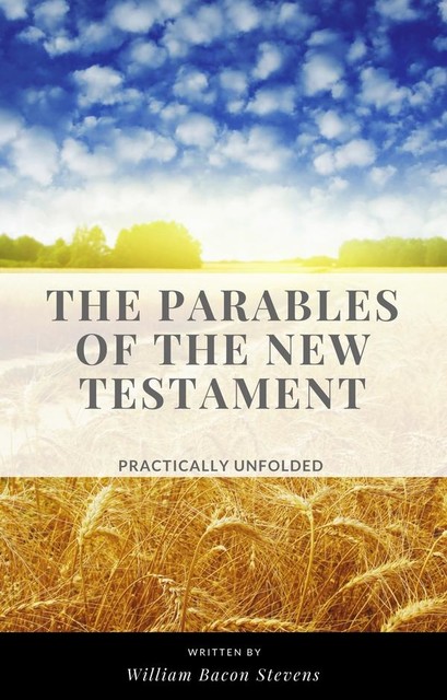 The Parables of the New Testament, William Bacon Stevens