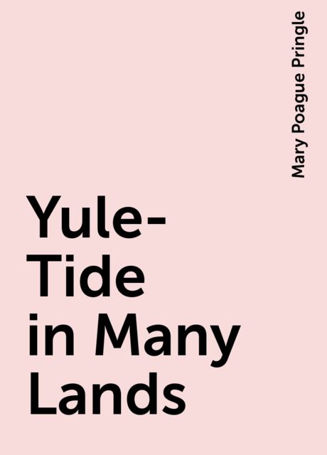 Yule-Tide in Many Lands, Mary Poague Pringle