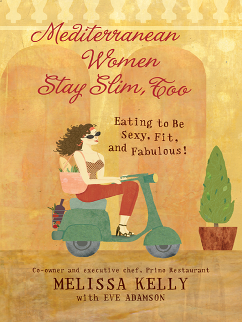 Mediterranean Women Stay Slim, Too, Eve Adamson, Melissa Kelly