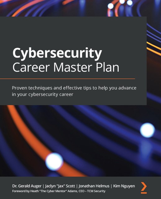 Cybersecurity Career Master Plan, Kim Nguyen, Gerald Auger, Jaclyn Scott, Jonathan Helmus