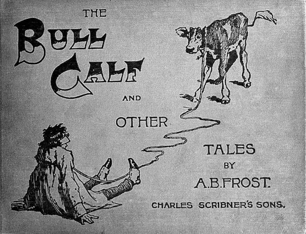 The Bull Calf, and Other Tales, A.B. Frost