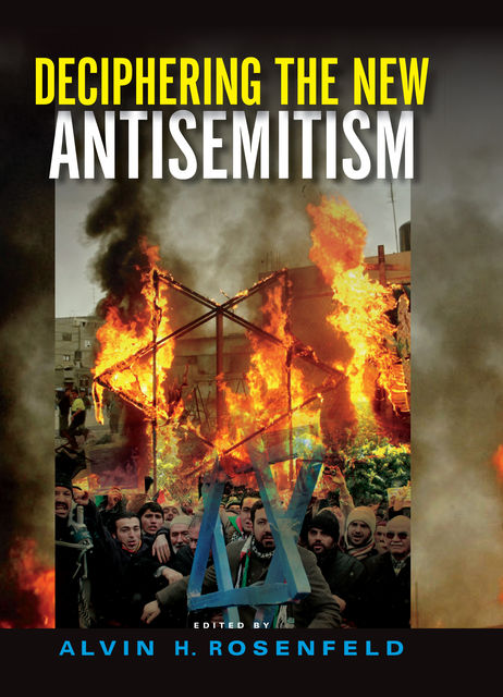 Deciphering the New Antisemitism, Alvin H.Rosenfeld