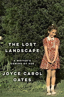 The Lost Landscape, Joyce Carol Oates