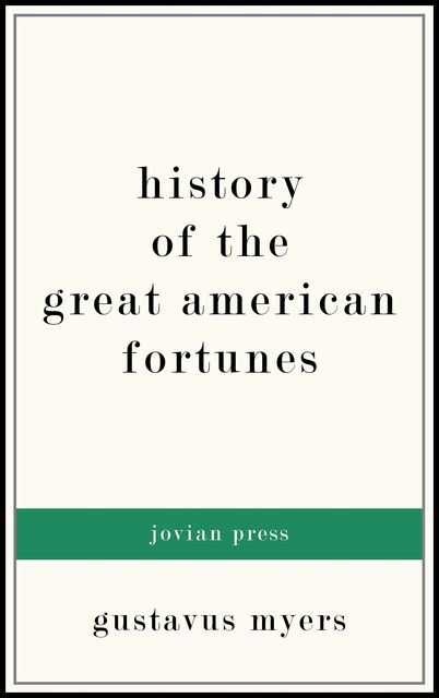 History of the Great American Fortunes, Myers Gustavus