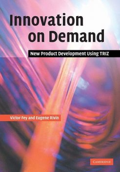 Innovation on Demand: New Product Development Using TRIZ, Victor Fey