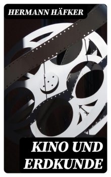 Kino und Erdkunde, Hermann Häfker