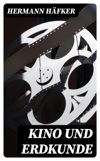 Kino und Erdkunde, Hermann Häfker