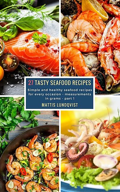 27 Tasty Seafood Recipes – part 1, Mattis Lundqvist