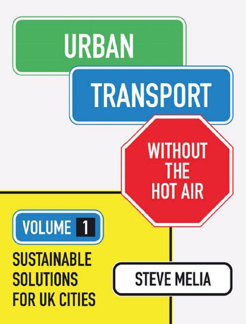 Urban Transport without the hot air, Steve Melia