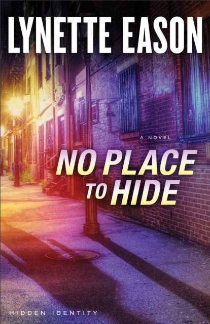 No Place to Hide (Hidden Identity Book #3), Lynette Eason