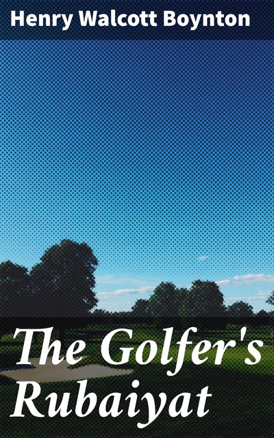The Golfer's Rubaiyat, Henry Boynton